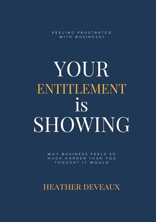 Your Entitlement is Showing: Frustrated with Business? (Paperback)