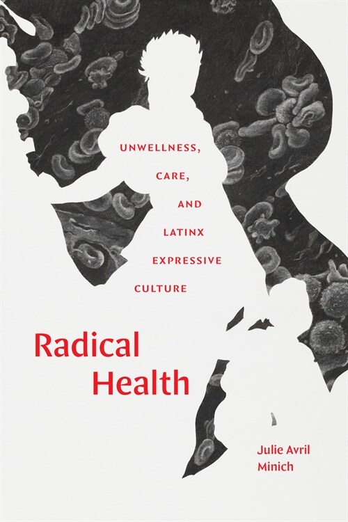 Radical Health: Unwellness, Care, and Latinx Expressive Culture (Hardcover)