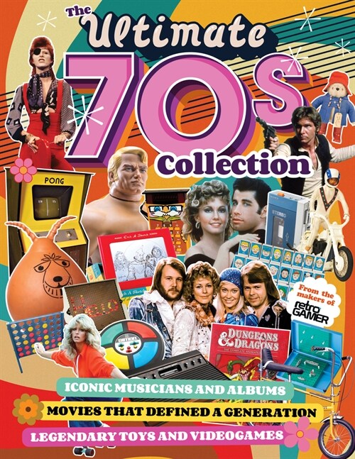 The Ultimate 70s Collection: Iconic Musicians and Albums, Movies That Defined a Generation, Legendary Toys and Videogames (Paperback)