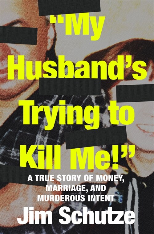 My Husbands Trying to Kill Me!: A True Story of Money, Marriage, and Murderous Intent (Paperback)