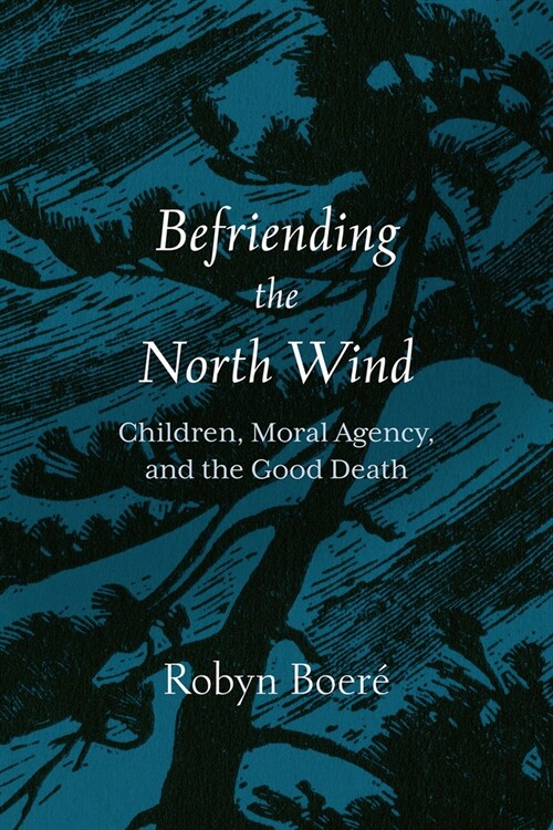 Befriending the North Wind: Children, Moral Agency, and the Good Death (Paperback)