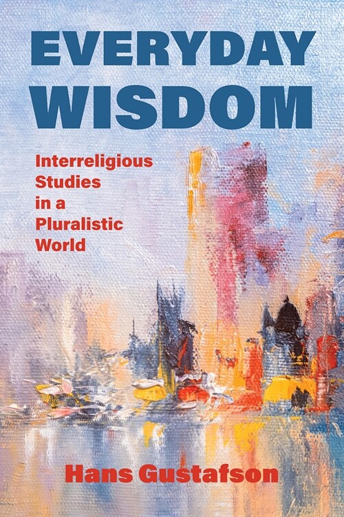 Everyday Wisdom: Interreligious Studies in a Pluralistic World (Paperback)