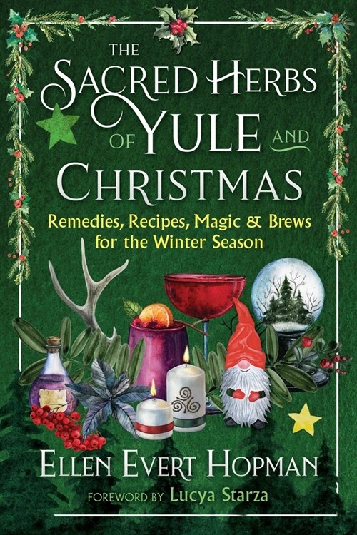 The Sacred Herbs of Yule and Christmas: Remedies, Recipes, Magic, and Brews for the Winter Season (Paperback)