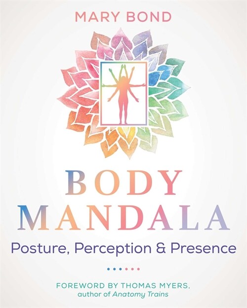 Body Mandala: Posture, Perception, and Presence (Paperback, 2, Edition, New of)