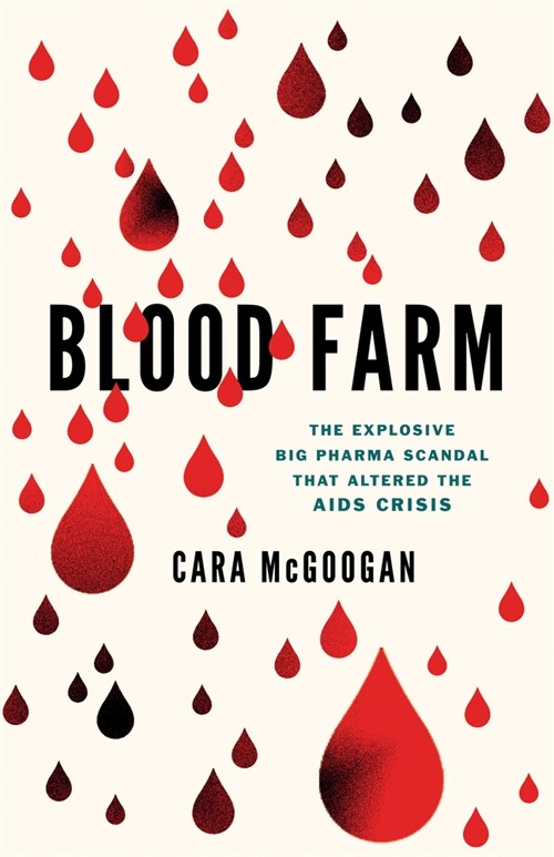 Blood Farm: The Explosive Big Pharma Scandal That Altered the AIDS Crisis (Hardcover)