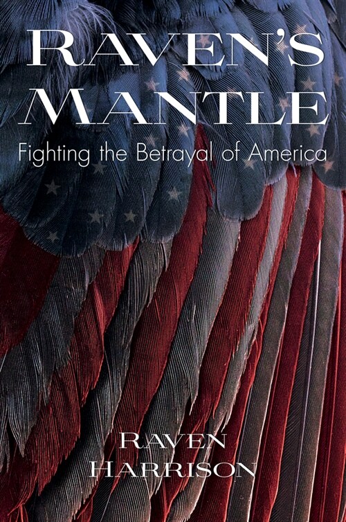 Ravens Mantle: Fighting the Betrayal of America (Hardcover)