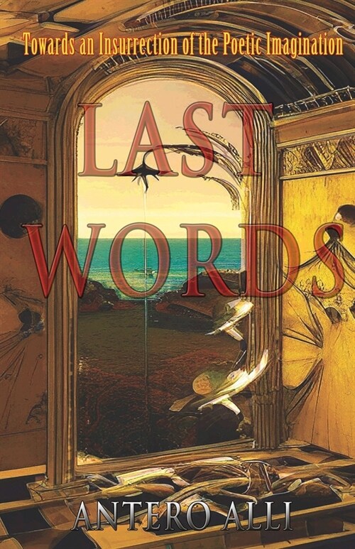 Last Words: Towards an Insurrection of the Poetic Imagination (Paperback)