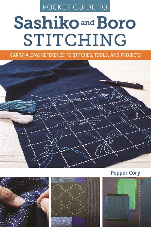 Pocket Guide to Sashiko and Boro Stitching: Carry-Along Reference to Stitches, Tools, and Projects (Paperback)