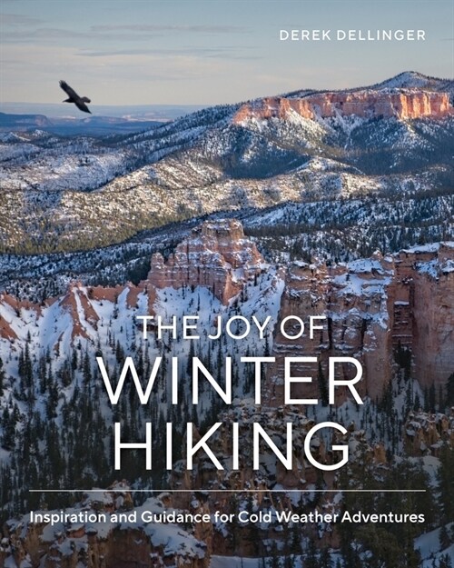The Joy of Winter Hiking: Inspiration and Guidance for Cold Weather Adventures (Hardcover)