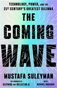 The Coming Wave: Technology, Power, and the Twenty-First Century's Greatest Dilemma (Hardcover)