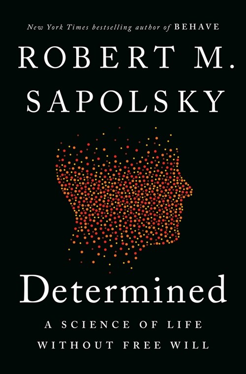 Determined: A Science of Life Without Free Will (Hardcover)
