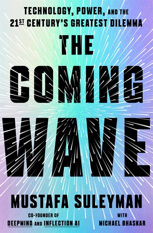 The Coming Wave: Technology, Power, and the Twenty-First Centurys Greatest Dilemma (Hardcover)