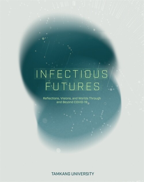 Infectious Futures: Reflections, Visions, and Worlds Through and Beyond COVID-19 (Paperback)