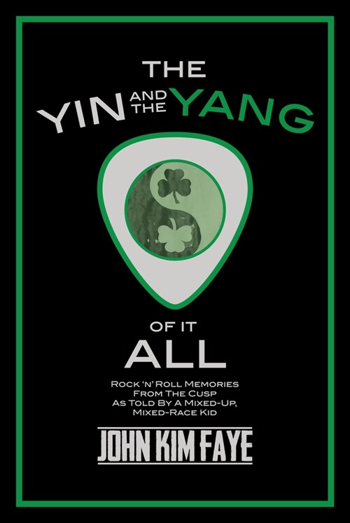 The Yin and the Yang of It All: Rocknroll Memories from the Cusp as Told by a Mixed-Up, Mixed-Race Kid (Hardcover)