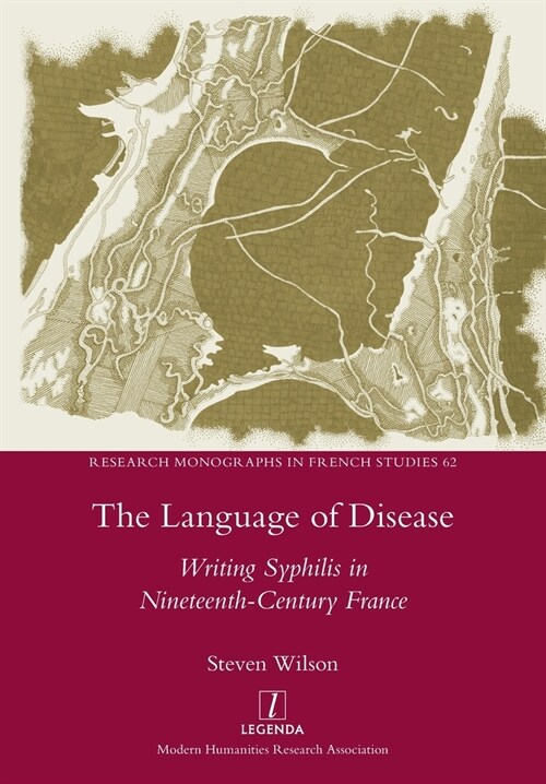 The Language of Disease: Writing Syphilis in Nineteenth-Century France (Paperback)