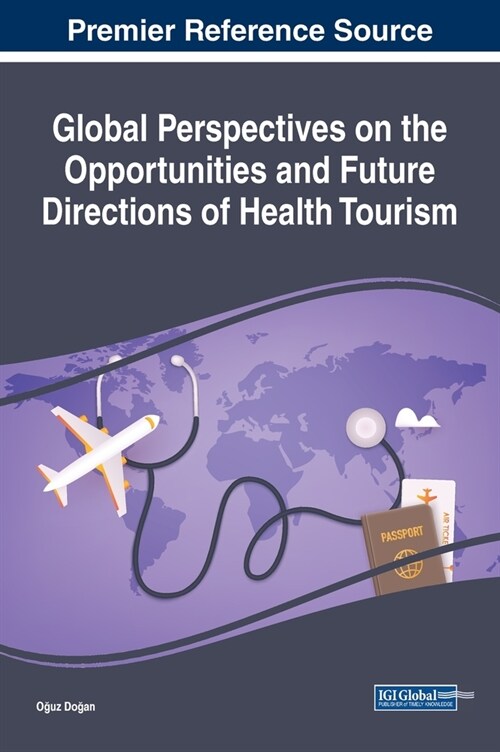 Global Perspectives on the Opportunities and Future Directions of Health Tourism (Hardcover)