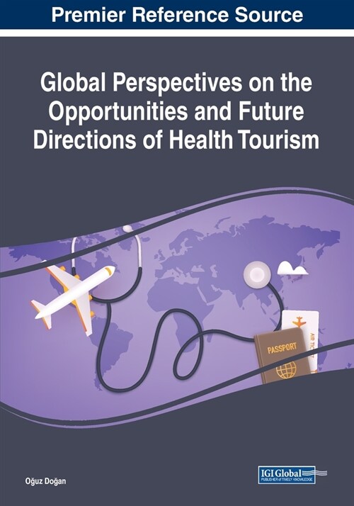 Global Perspectives on the Opportunities and Future Directions of Health Tourism (Paperback)