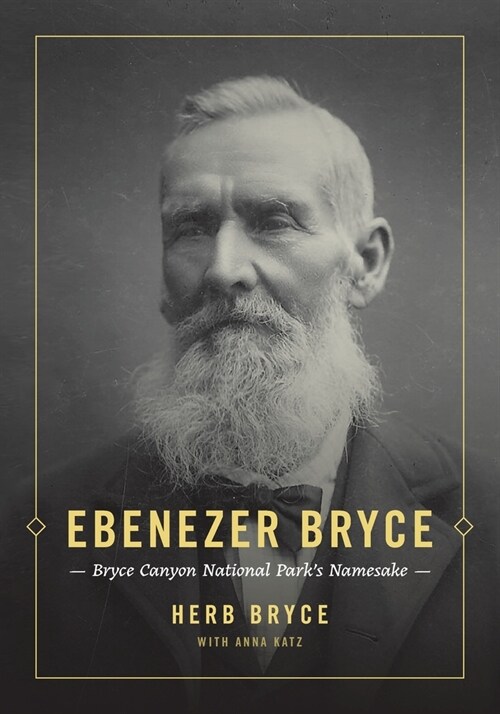 Ebenezer Bryce: Bryce Canyon National Parks Namesake (Paperback)