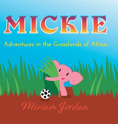 Mickie: Adventures in the Grasslands of Africa (Hardcover)