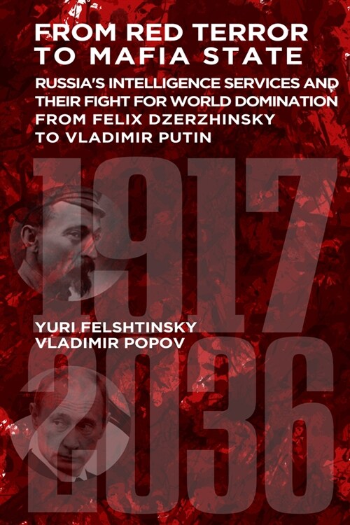 From Red Terror To Terrorist State : Russias Intelligence Services and their Fight for World Domination: From Felix Dzerzhinsky to Vladimir Putin (Paperback)