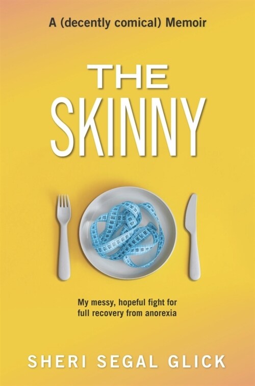 The Skinny: My Messy, Hopeful Fight for Full Recovery from Anorexia (Paperback)