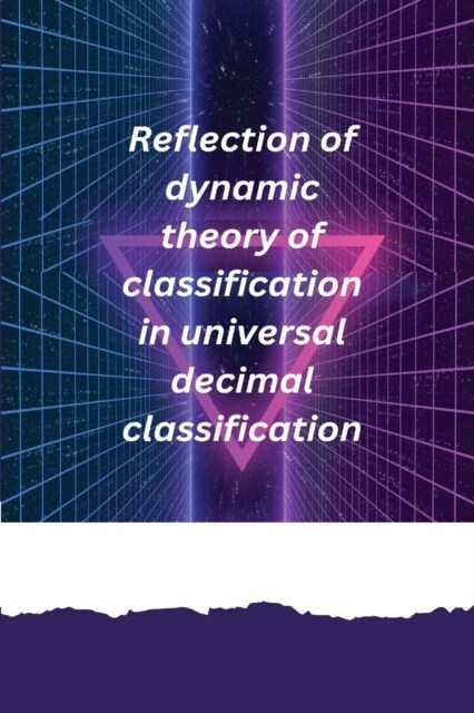 Reflection of dynamic theory of classification in universal decimal classification (Paperback)
