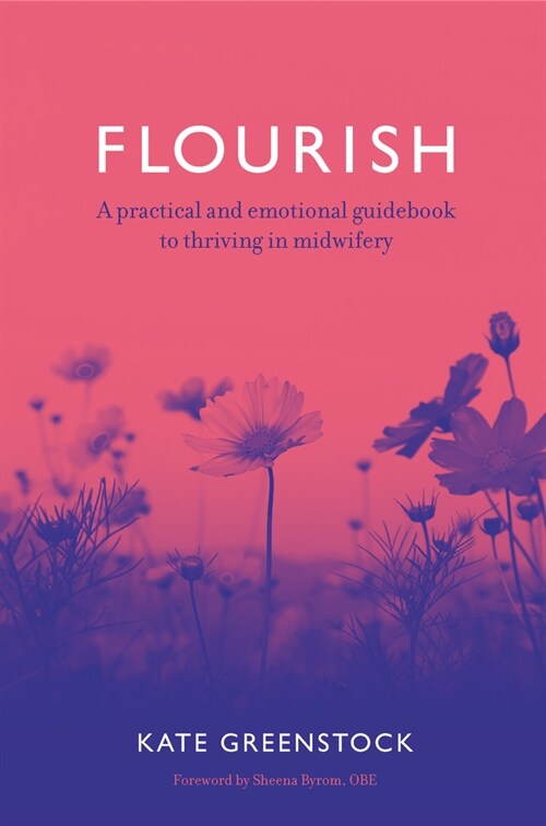 Flourish : A Practical and Emotional Guidebook to Thriving in Midwifery (Paperback)