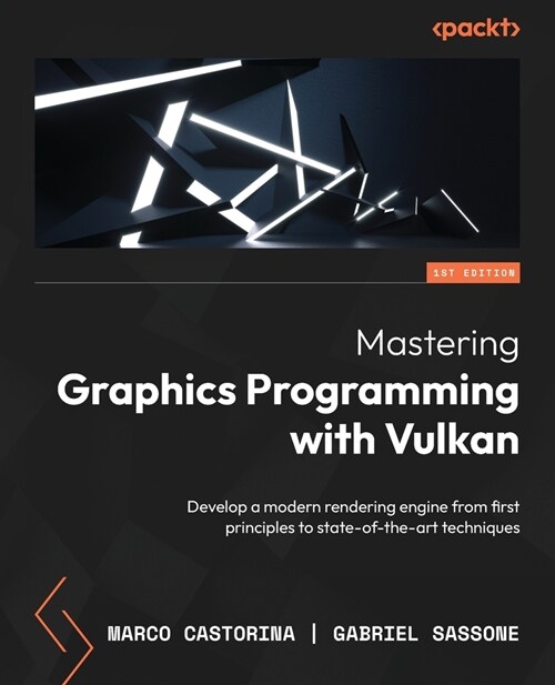 Mastering Graphics Programming with Vulkan: Develop a modern rendering engine from first principles to state-of-the-art techniques (Paperback)