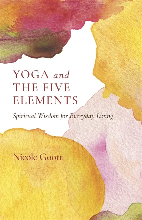 Yoga and the Five Elements : Spiritual Wisdom for Everyday Living (Paperback)