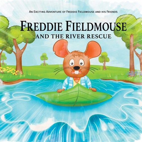 Freddie Fieldmouse and The River Rescue : An Exciting Adventure of Freddie Fieldmouse and His Friends (Paperback)