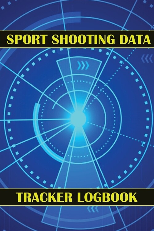 Sport Shooting Data Tracker Logbook: Keep Record Date, Time, Location, Firearm, Scope Type, Ammunition, Distance, Powder, Primer, Brass, Diagram Pages (Paperback)
