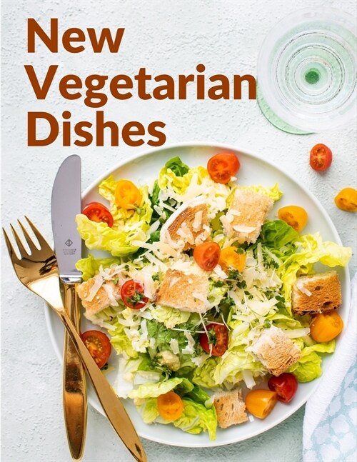New Vegetarian Dishes: Vegetarian Based Recipes With Step by Step Instructions (Paperback)