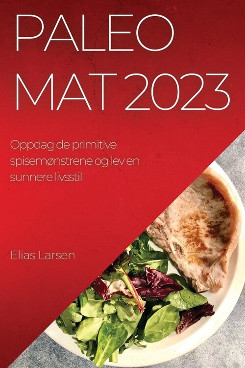Paleo mat 2023: Oppdag de primitive spisem?strene og lev en sunnere livsstil (Paperback)