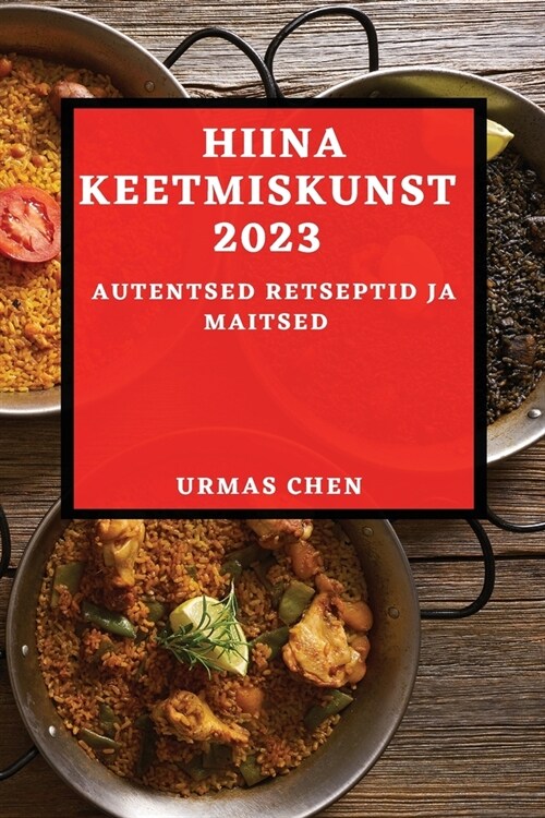 Hiina keetmiskunst 2023: Autentsed retseptid ja maitsed (Paperback)