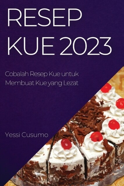 Resep Kue 2023: Cobalah Resep Kue untuk Membuat Kue yang Lezat (Paperback)