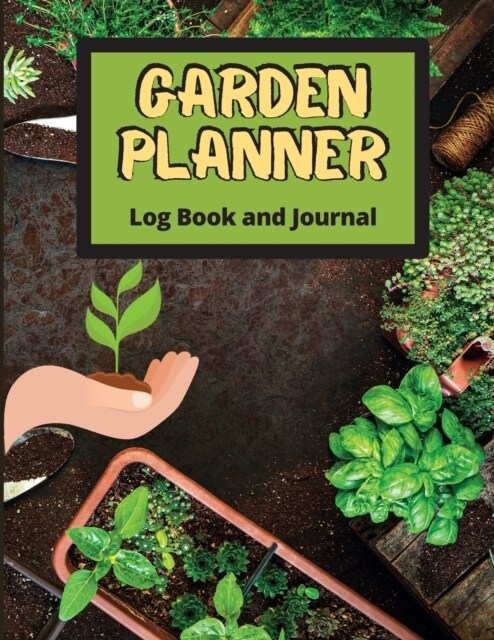 Garden Planner Log Book: Track Vegetable Growing, Gardening Activities and Plant Details. Vegetable Organizer Notebook for Garden Lovers to Set (Paperback)