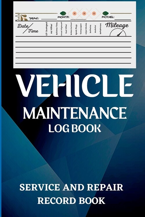 Vehicle Maintenance Log Book: Oil Change Log Book, Vehicle and Automobile Service, Engine, Fuel, Miles, Tires Log Notes Service And Repair Log Book (Paperback)