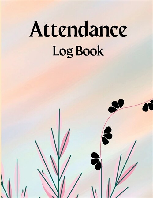 Attendance Register Book: Attendance Log Book to Record Class Students Grades & Lessons School Attendance Record Book For Teachers (Paperback)