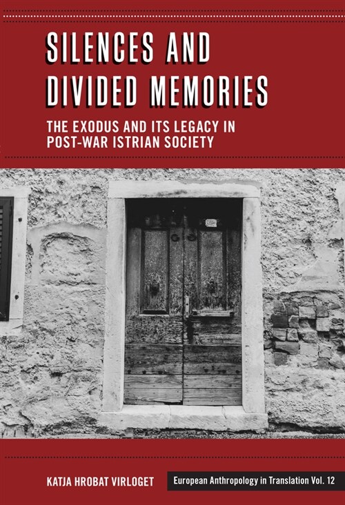 Silences and Divided Memories : The Exodus and its Legacy in Post-War Istrian Society (Hardcover)