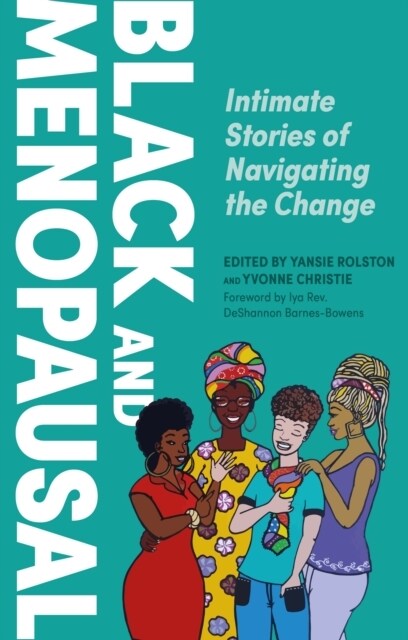 Black and Menopausal : Intimate Stories of Navigating the Change (Paperback)