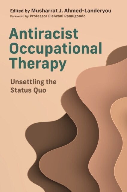 Antiracist Occupational Therapy : Unsettling the Status Quo (Paperback)