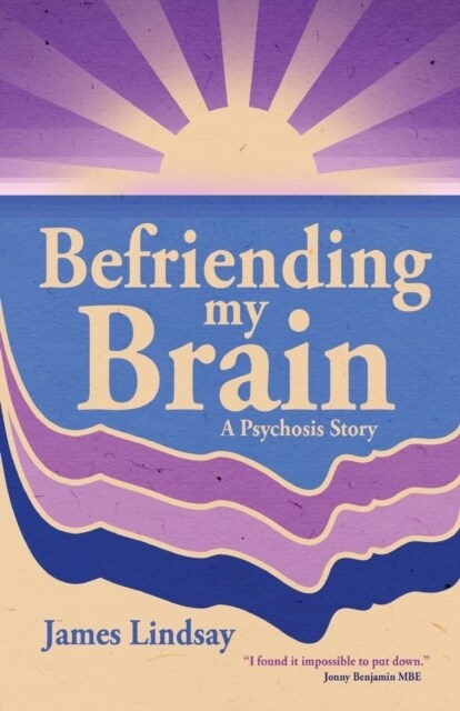 Befriending My Brain : A Psychosis Story (Paperback)