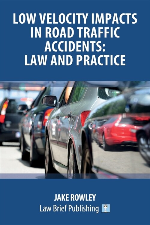Low Velocity Impacts in Road Traffic Accidents: Law and Practice (Paperback)