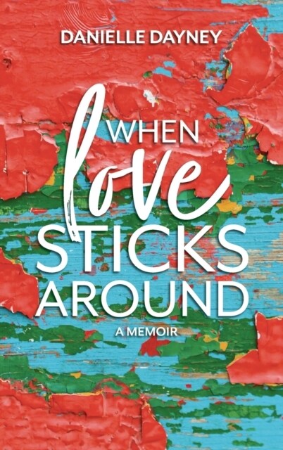 When Love Sticks Around (Hardcover)