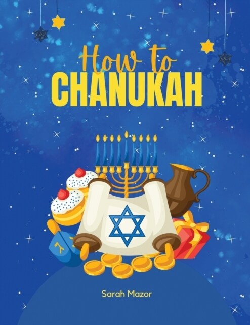 How to Chanukah: Picture book about the Chanukah Story and Chanukah Traditions (Paperback)