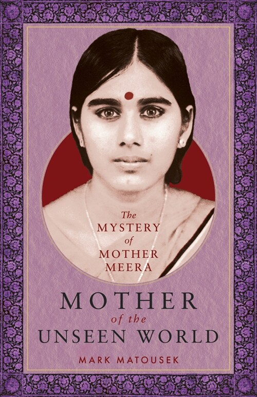 Mother of the Unseen World: The Mystery of Mother Meera (Paperback)