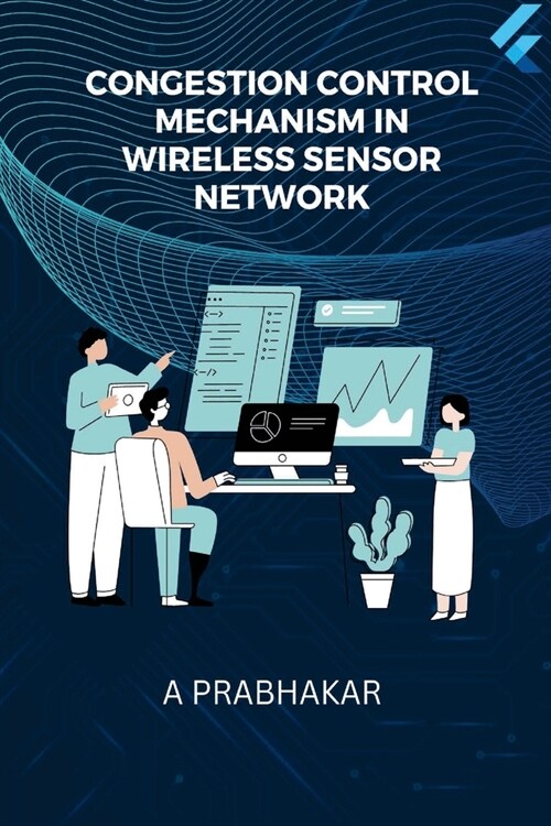 Congestion Control Mechanism in Wireless Sensor Network (Paperback)