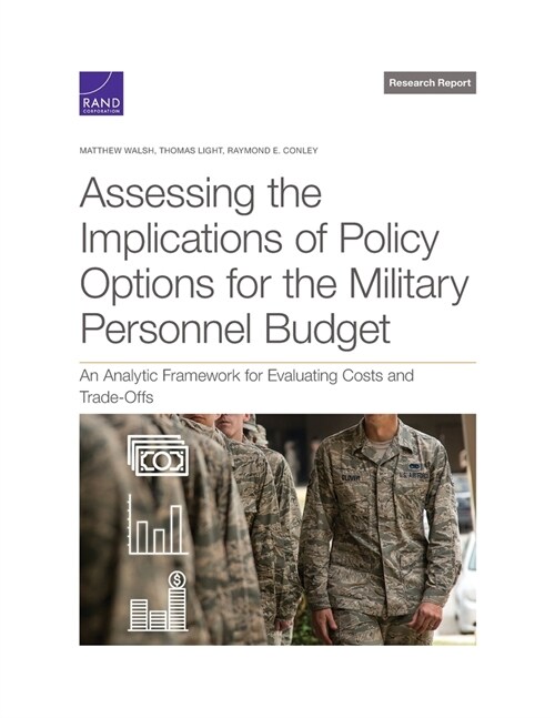 Assessing the Implications of Policy Options for the Military Personnel Budget: An Analytic Framework for Evaluating Costs and Trade-Offs (Paperback)