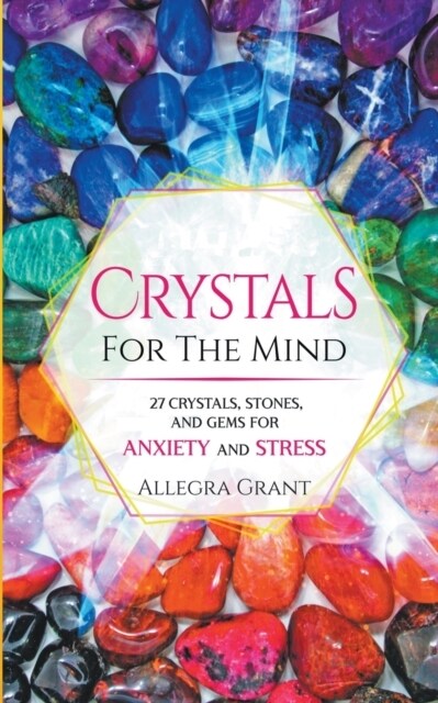 Crystals For The Mind: 27 Crystals, Stones, and Gems for Anxiety and Stress (Paperback)