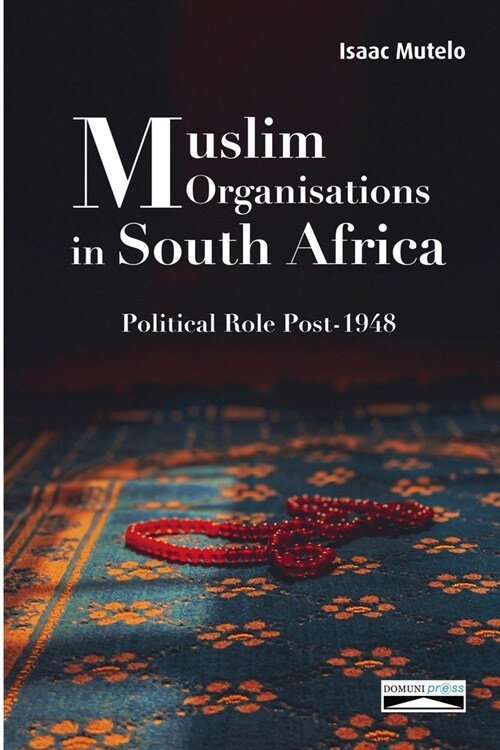 Muslim Organisations in South Africa: Political Role Post-1948 (Paperback)